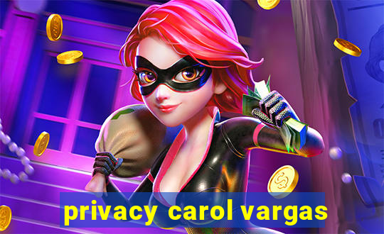 privacy carol vargas